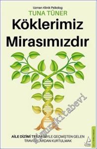 Köklerimiz Mirasımızdır : Aile Dizimi Terapisiyle Geçmişten Gelen Travmalardan Kurtulmak -        2022