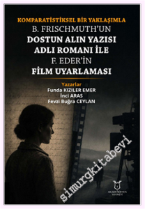 Komparatistiksel Bir Yaklaşımla B. Frischmuth'un Dostun Alın Yazısı Adlı Romanı İle F. Eder'in Film Uyarlaması -         2026