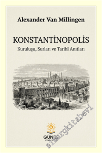 Konstantinopolis : Kuruluşu Surları ve Tarihi Anıtları -