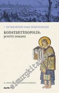 Konstantinopolis: Şehrin Dokusu - Dumbarton Oaks Seminerleri -