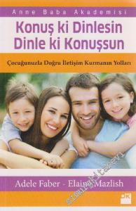 Konuş ki Dinlesin Dinle ki Konuşsun: Çocuğunuzla Doğru İletişim Kurmanın Yolları -        2022