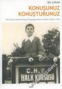 Konuşunuz Konuşturunuz: Tek Parti Döneminde Propagandanın Etkin Silahı Söz -        2004