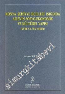Konya Şer'iyye Sicilleri Işığında Ailenin Sosyo - Ekonomik ve Kültürel Yapısı (18. YY İlk Yarısı) -