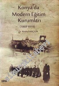 Konya'da Modern Eğitim Kurumları 1869 - 1919 -