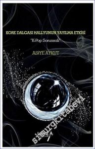 Kore Dalgası Hallyunun Yayılma Etkisi "K-pop Sorunsalı” -        2023