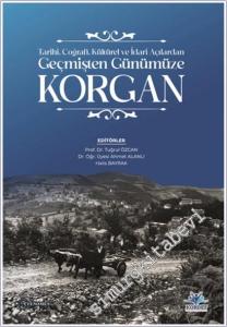 Korgan - Tarihi Coğrafi Kültürel ve İdari Açılardan Geçmişten Günümüze Korgan -        2025