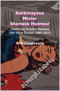 Korkmayınız Mister Sherlock Holmes - Türkiye'de Polisiye Romanın 140 Yıllık Öyküsü  (1881 - 2021 ) 2 Cilt TAKIM -        2023