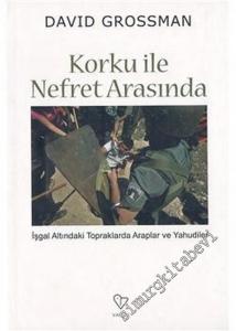Korku ile Nefret Arasında: İşgal Altındaki Topraklarda Araplar ve Yahudiler -