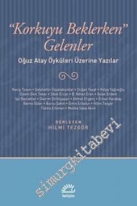 Korkuyu Beklerken Gelenler: Oğuz Atay Öyküleri Üzerine Yazılar -