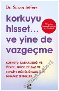 Korkuyu Hisset ve Yine de Vazgeçme : Korkuyu Karasızlığı ve Öfkeyi Güce Eyleme ve Sevgiye Dönüştürmek İçin Dinamik Teknikler -        2025