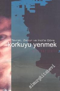 Korkuyu Yenmek: Tevrat, Zebur ve İncil'e Göre -