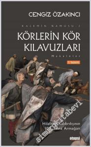 Körlerin Kör Kılavuzları: Kalemin Namusu Makaleler 2 - Hilafetin Kaldırılışının 100. Yılına Armağan -        2024