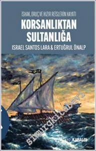 Korsanlıktan Sultanlığa : İshak, Oruç ve Hızır Reislerin Hayatı -        2022