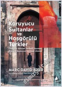 Koruyucu Sultanlar ve Hoşgörülü Türkler: Osmanlı Yahudi Tarihini Yazmak Ermeni Soykırımı'nı İnkâr Etmek -        2024