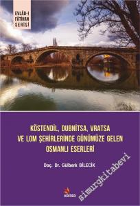 Köstendil Dubnitsa Vratsa ve Lom Şehirlerinde Günümüze Gelen Osmanlı Eserleri -