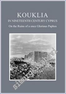 Kouklia in Nineteenth Century Cyprus : on the Ruins of a Once Glorious Paphos  -        2015