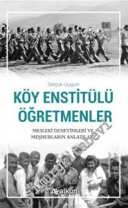 Köy Enstitülü Öğretmenler : Mesleki Deneyimleri ve Meşhurların Anlatıları -