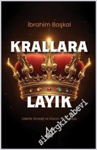 Krallara Layık : Liderlik Strateji ve Gücün Yol Haritası -        2025