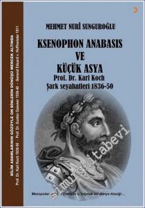 Ksenophon Anabasis ve Küçük Asya - Prof. Dr. Karl Koch Şark Seyahatleri 1836 - 1850 -        2022