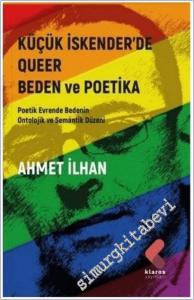 Küçük İskender'de Queer Beden ve Poetika : Poetik Evrende Bedenin Ontolojik ve Semantik Düzeni -        2021