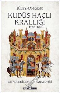 Kudüs Haçlı Krallığı (1191-1291) : Bir Koloni Devletinin Anatomisi -        2026