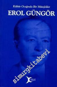 Kültür Ocağında Bir Mütefekkir Erol Güngör -