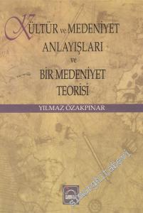 Kültür ve Medeniyet Anlayışları ve Bir Medeniyet Teorisi -
