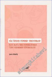 Kültürden Romana Yansıyanlar : Alev Alatlı'nın Romanlarında Türk Kadınının Görüngüleri -        2022