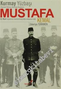 Kumay Yüzbaşı Mustafa Kemal: 31 Mart İsyanının Bastırılmasında Ordunun Rolü -