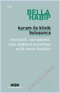 Kuram ile Klinik Buluşunca : Tekinsizlik, Sonradanlık, Rüya, Bağların Kurulması ve İlk Nesne İlişkileri -