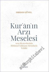 Kur'an'ın Arzı Meselesi : Arza Rivayetlerinin Bütünsel Yaklaşım Metoduyla Tetkiki -        2025