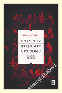 Kur'an'ın Erişilmez Üstünlüğü : Kelamullah'ın Edebî Gücü -