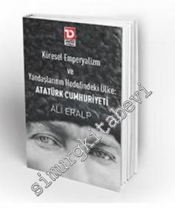 Küresel Emperyalizm ve Yandaşlarının Hedefindeki Ülke: Atatürk Cumhuriyeti -