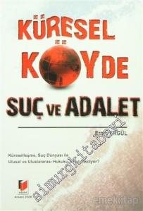 Küresel Köyde Suç ve Adalet: Küreselleşme, Suç Dünyası ile Ulusal ve Uluslararası Hukuku Nasıl Etkiliyor? -