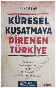 Küresel Kuşatmaya Direnen Türkiye : Vesayet Operasyonlar FETÖ 15 Temmuz İstiklal Mücadelesi -