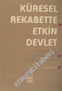 Küresel Rekabette Etkin Devlet: Türkiye İçin Etkin Bir Devlet Oluşturma İmkanı -