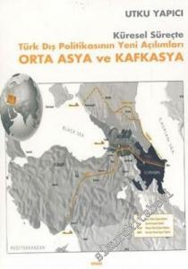 Küresel Süreçte Türk Dış Politikasının Yeni Açılımları Orta Asya ve Kafkasya -        2004