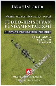 Küresel Teo - Politika ve Jeo - Teoloji Judeo-Hristiyan Fundamentalizmi - Dünyayı Fethetmek Peşinde Hesaplanmış Soykırım Siyasası -        2023