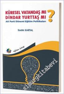 Küresel Vatandaş Mı? Dindar Yurttaş Mı? AK Parti Dönemi Eğitim Politikaları -        2025