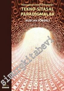 Küreselleşmenin Yol Haritaları Tekno- Siyasal Paradigmalar -