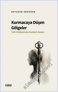 Kurmacaya Düşen Gölgeler : Türk Edebiyatında Anahtarlı Roman -