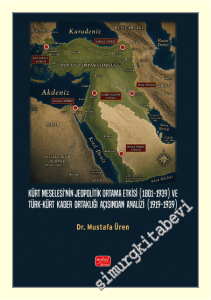 Kürt Meselesi'nin Jeopolitik Ortama Etkisi (1801 - 1939) ve Türk - Kürt Kader Ortaklığı Açısından Analizi (1919 - 1939) -