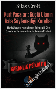 Kurt Yasaları: Güçlü Olanın Asla Söylemediği Kurallar - Manipülasyon Narsisizm ve Psikopatik Güç Oyunlarını Tanıma ve Kendini Koruma Rehberi - Karanlık Psikoloji -
