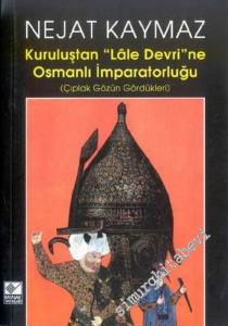 Kuruluştan ‘Lale Devri'ne Osmanlı İmparatorluğu ( Çıplak Gözün Gördükleri ) -        2002