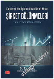 Kurumsal Dönüşümde Stratejik Bir Model Şirket Bölünmeleri - Tam ve Kısmi Bölünmeler -        2025