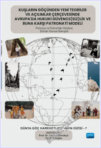 Kuşların Göçünden Yeni Teoriler ve Açılımlar Çerçevesinde Avrupa'da Hukuki Güvence(siz)lik ve Buna Karşı Patronati Modeli Polonya ve Kıbrıs'taki Göçlere Dönük Güncel Bakışlar - Dünya Göç Hareketleri Dizisi - 7 -        2026