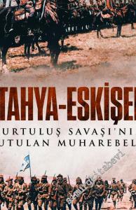 Kütahya - Eskişehir : Kurtuluş Savaşı'nın Unutulan Muharebeleri -