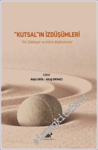 Kutsal'ın İzdüşümleri Dil, Edebiyat ve Kültür Bağlamında -        2023