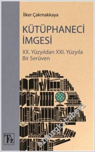 Kütüphaneci İmgesi: XX. Yüzyıldan XXI. Yüzyıla Bir Serüven -        2025
