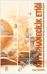 Kütüphanecilik Etiği Üniversite Kütüphanelerindeki Personelin Etik Algı ve Davranışları Üzerine Bir Araştırma -        2024